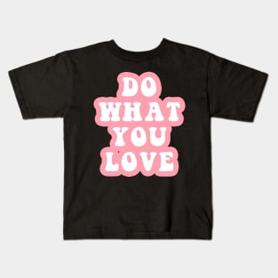 Do What You Love Kids T-Shirt